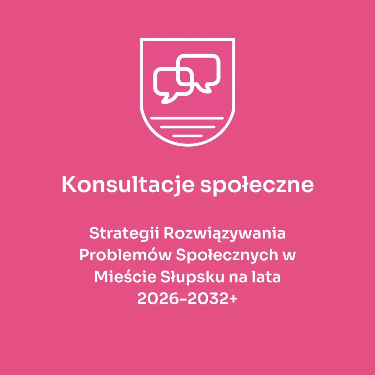 Konsultacje społeczne nad projektem Strategii Rozwiązywania Problemów Społecznych w Słupsku na lata 2026-2032